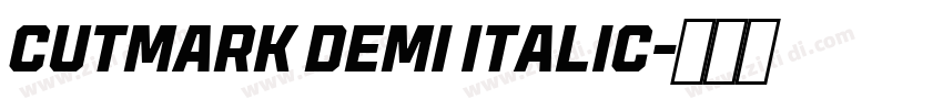 CUTMARK DEMI ITALIC字体转换 CUTMARK DEMI ITALIC字体转换